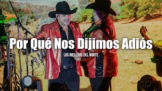 Los Rieleros Del Norte  Por Qué Nos Dijimos Adiós LETRA [upl. by Imer284]