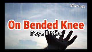 🎶On Bended Knee Lyrics  Boyz II Men  90s Hits🔊 [upl. by Aleak893]