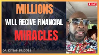 Millions Will Receive Financial Miracles  DrKynan Bridges [upl. by Arual]