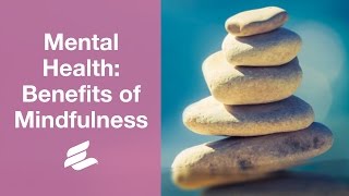 Mental Health The Benefits of Mindfulness [upl. by Lello639]