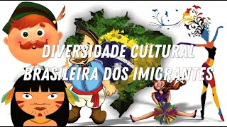 Diversidade Cultural Brasileira dos Imigrantes [upl. by Llenwad988]