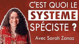 4 Questce que le système spéciste  avec Sarah Zanaz [upl. by Ariait852]