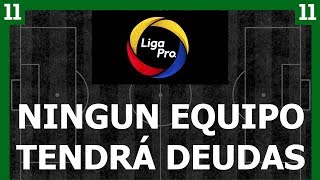 Liga Pro asumira TODAS las deudas de los equipos [upl. by Aneelad]