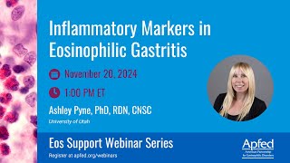 Inflammatory Markers in Eosinophilic Gastritis  APFED Eos Support Webinar Series [upl. by Aerb638]