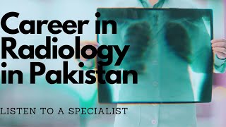 TRAIN and WORK as RADIOLOGIST in PAKISTAN  Listen to a specialist [upl. by Lavro]