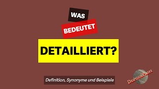 Was bedeutet quotdetailliertquot  Definition Synonyme amp Beispiele  Deutsch lernen B2 C1 C2 [upl. by Annola]