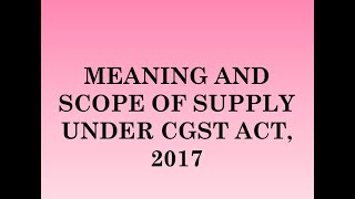 Meaning amp scope of supply under CGST Act2017 II Sec7 of CGST Act2017 II GST [upl. by Tremayne]