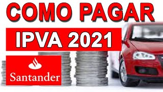 COMO PAGAR  COMO CONSULTAR  IPVA 2021 PELA INTERNET  ONLINE PELO SANTANDER APLICATIVO APP [upl. by Atolrac]