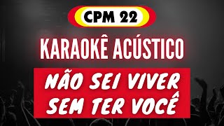 CPM 22  Não Sei Viver Sem Ter Você  karaokê acústico  instrumental  playback [upl. by Haswell]