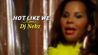 HOT LIKE WE REMIX  DJ Nebz X Cecile [upl. by Ginsburg420]