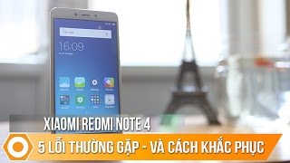 Xiaomi Redmi Note 4  5 lỗi thường gặp amp cách khắc phục [upl. by Stearn]