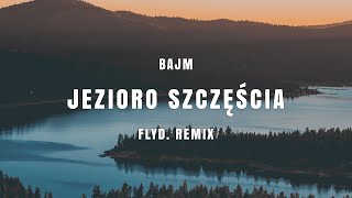 BAJM  JEZIORO SZCZĘŚCIA FLYD REMIX 4K 60FPS [upl. by Marela]