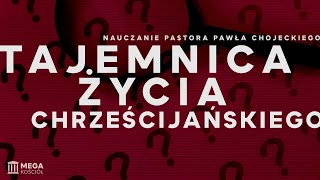 Tajemnica życia chrześcijańskiego  Pastor Paweł Chojecki Nauczanie 20240211 [upl. by Thgirw129]