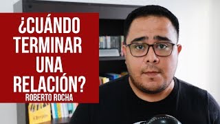 ¿Cuándo terminar una relación  Roberto Rocha [upl. by Scotti]