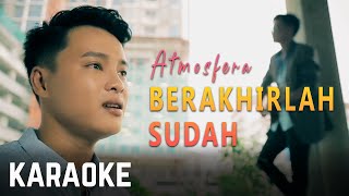 Atmosfera  Berakhirlah Sudah Karaoke Official [upl. by Freed972]