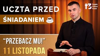 UCZTA PRZED ŚNIADANIEM ☕  Przebacz mu EWANGELIA  11 LISTOPADA [upl. by Ahsiaa]