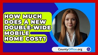 How Much Does a New DoubleWide Mobile Home Cost  CountyOfficeorg [upl. by Levesque]