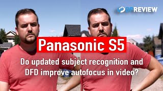 Panasonic S5 Do updated subject recognition and DFD improve autofocus [upl. by Darin293]