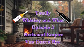 Totally Whiskey and Wine  Episode 3 Redwood Empire Von Duzen Rye [upl. by Enirolf]