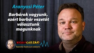 Aranyosi Péter Barbárok vagyunk ezért barbár vezetőt választunk magunknak – Kompország [upl. by Renmus564]