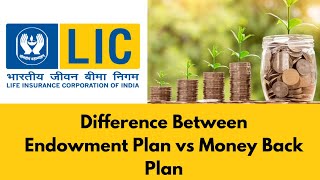 Difference between Endowment plan vs Money back plan  LIC Endowment plan vs Money back plan [upl. by Barris907]