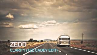 Zedd  Clarity Tez Cadey Edit [upl. by Mose740]