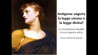 ANTIGONE seguire la legge umana o la legge divina Lattualità di una tragedia antica [upl. by Janyte]