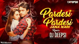 Pardesi Pardesi Remix  DJ Deepsi  Raja Hindustani  AamirKhan pardesi pardesi jana nahi dj song [upl. by Eibob]