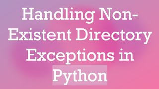 Handling NonExistent Directory Exceptions in Python [upl. by Esinert]