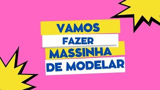 APRENDENDO FAZER MASSINHA DE MODELAR [upl. by Aldous]