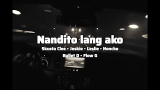 Nandito lang ako  Skusta Clee Jnskie Leslie Honcho Bullet D Flow G [upl. by Artemas]