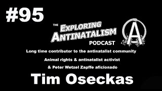 The Exploring Antinatalism Podcast 95 – Tim Oseckas [upl. by Ylurt708]