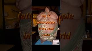 Top 10 Fattest Person In The World In 2024 ytfeed top10 facts knowledge [upl. by Anselmo56]