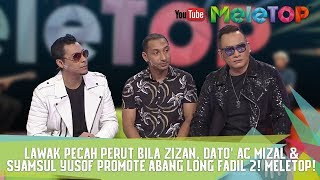 Lawak Pecah Perut Bila Zizan Dato AC Mizal amp Syamsul Yusof Promote Abang Long Fadil 2 MeleTOP [upl. by Enidan]