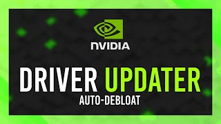 AutoDebloat amp Update NVIDIA Driver  Nvidia Driver Updater Guide [upl. by Dorine995]