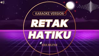 Iera Milpan  Retak Hatiku Karaoke Version [upl. by Gapin]