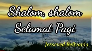 Shalom Shalom Selamat Pagi by Jesseved Bellvania [upl. by Cowen436]