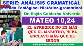 ANÁLISIS GRAMATICAL DE MATEO 1024 Mt 1024 EL DISCÍPULO APRENDIZ NO ESTÁ SOBRE EL MAESTRO [upl. by Retloc]