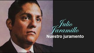 Nuestro Juramento  Julio Jaramillo  LETRA  Maikimaik27 Full HD [upl. by Phil]