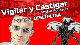 Michel Foucault  Vigilar y Castigar  Parte 3 DISCIPLINA [upl. by Enobe]