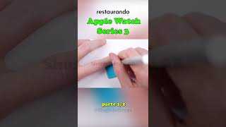 RESTAURAÇÃO DO APPLE WATCH S3  PARTE 1 [upl. by Aiblis]