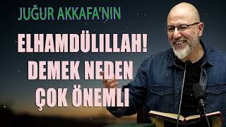 Uğur Akkafanın  Elhamdülillah Demek Neden Çok Önemli [upl. by Htebizile184]