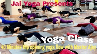 40 Minutes Hip opening yoga flow with Master Ajay [upl. by Ender]