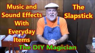 The Slapstick Music And Sound Effects With Everyday Items The DIY Magician [upl. by Ylrae]