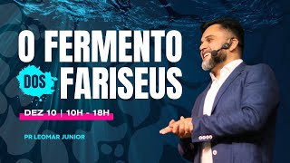 O FERMENTO DOS FARISEUS  PR LEOMAR JUNIOR [upl. by Harte]