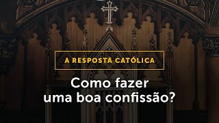 NOVA RESPOSTA CATÓLICA Como fazer uma boa confissão [upl. by Itoc]