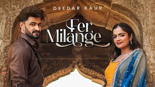 Fer Milange Song  Deedar KaurIeshaan SehgaalKrsna SoloDeedar Kaur New SongNew Punjabi Song 2024 [upl. by Gael]