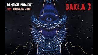 Bandish Projekt  Dakla 3 feat Aishwarya Joshi [upl. by Shien152]