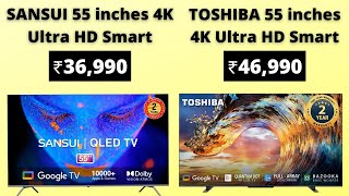 SANSUI 55 inches 4K Ultra HD Smart vs TOSHIBA 55 inches 4K Ultra HD Smart [upl. by Anala152]