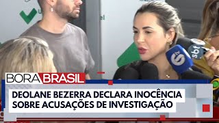 quotCreio que a justiça será feitaquot diz Deolane Bezerra sobre investigações I Bora Brasil [upl. by Betthezel]